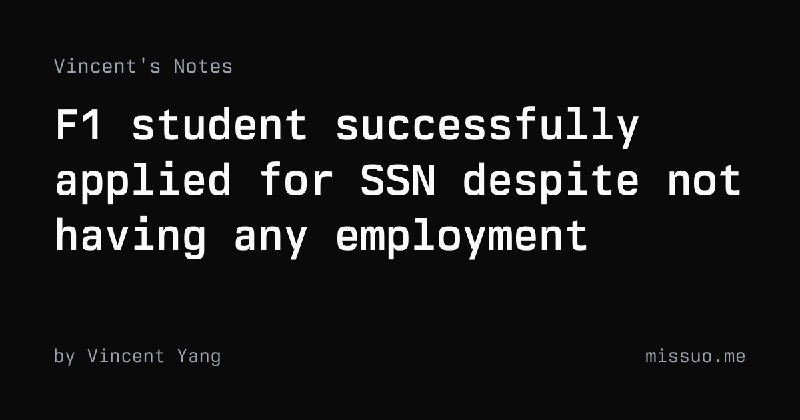 F1 student successfully applied for SSN despite not having any employment | Vincent's Notes